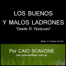 LOS BUENOS Y MALOS LADRONES  - Desde El Ybytyruz - Por CAIO SCAVONE - Martes, 27 de Marzo de 2018